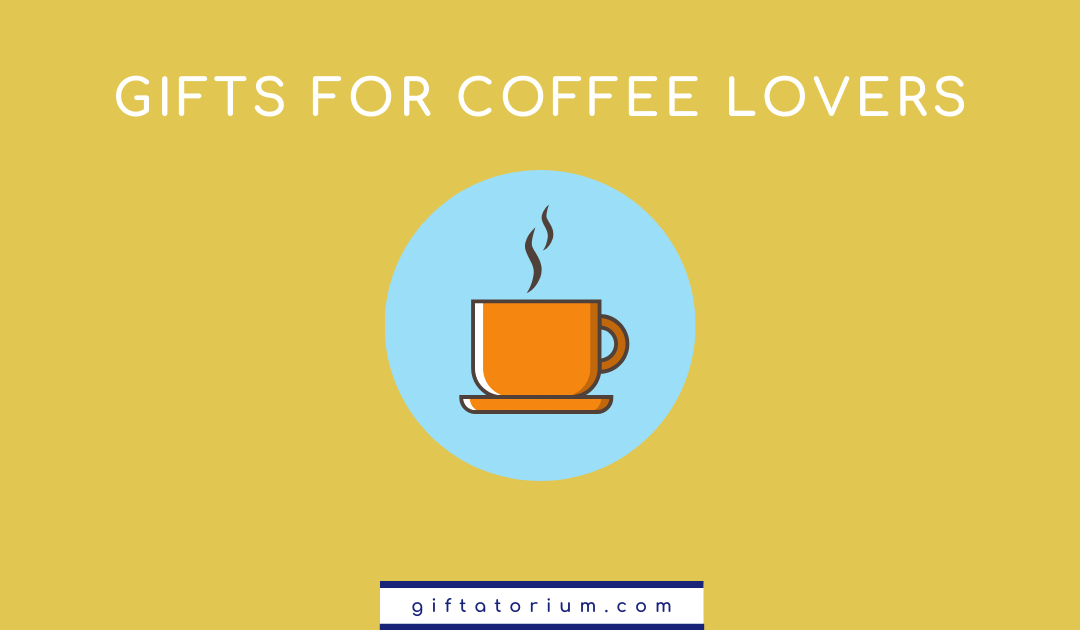 Gift Ideas for coffee Lovers